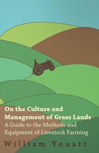 Produktbild: On the Culture and Management of Grass Lands - A Guide to the Methods and Equipment of Livestock Farming
