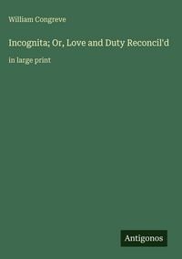Produktbild: Incognita; Or, Love and Duty Reconcil'd