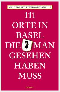 Bild vom Artikel 111 Orte in Basel, die man gesehen haben muss vom Autor Mercedes Korzeniowski-Kneule