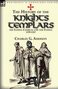 Produktbild: The History of the Knights Templars, the Temple Church, and the Temple, 1119-1312