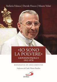 Produktbild: 'Io sono la polvere'. Giovanni Paolo I (1912-1978). Biografia ex documentis