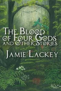 Produktbild: The Blood of Four Gods and Other Stories