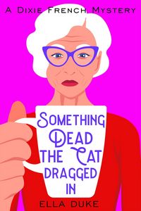 Produktbild: Something Dead the Cat Dragged In (Dixie French Mysteries, #1)