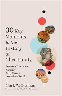 Produktbild: 30 Key Moments in the History of Christianity