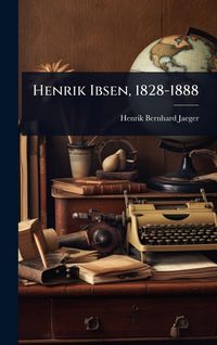 Produktbild: Henrik Ibsen, 1828-1888