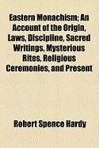 Produktbild: Eastern Monachism; An Account of the Origin, Laws, Discipline, Sacred Writings, Mysterious Rites, Religious Ceremonies, and Present