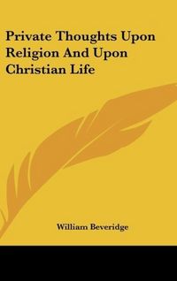 Produktbild: Beveridge, W: Private Thoughts Upon Religion And Upon Christ