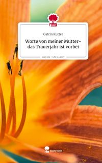 Produktbild: Worte von meiner Mutter- das Trauerjahr ist vorbei. Life is a Story - story.one