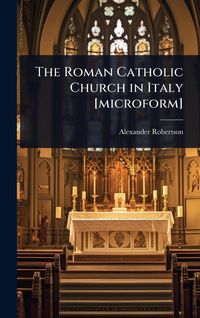 Produktbild: The Roman Catholic Church in Italy [microform]