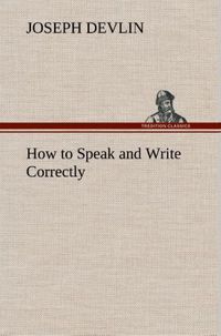 Bild vom Artikel How to Speak and Write Correctly vom Autor Joseph Devlin
