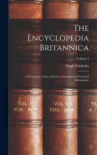 Produktbild: The Encyclopedia Britannica: A Dictionary of Arts, Sciences, Literature and General Information; Volume 5