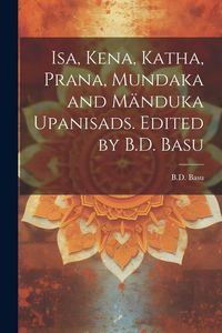Produktbild: Isa, Kena, Katha, Prana, Mundaka and M&auml;nduka upanisads. Edited by B.D. Basu