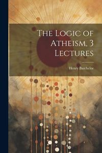 Produktbild: The Logic of Atheism, 3 Lectures