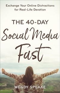 Produktbild: The 40-Day Social Media Fast - Exchange Your Online Distractions for Real-Life Devotion