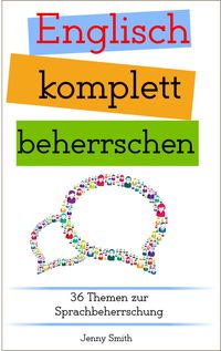Produktbild: Englisch komplett beherrschen: 36 Themen zur Sprachbeherrschung (Englisch beherrschen mit 12 Themenbereichen, #4)