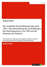 Produktbild: Die staatliche Parteienfinanzierung nach 1994 - Eine Betrachtung der Auswirkungen des Parteiengesetzes von 1994 auf die Finanzen der Parteien