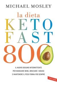 Produktbild: La dieta Keto Fast 800. Il nuovo digiuno intermittente per mangiare bene, bruciare i grassi e mantenere il peso forma per sempre