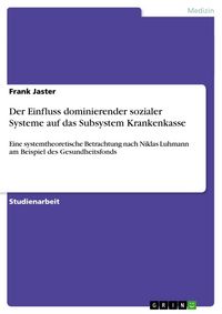 Produktbild: Der Einfluss dominierender sozialer Systeme auf das Subsystem Krankenkasse