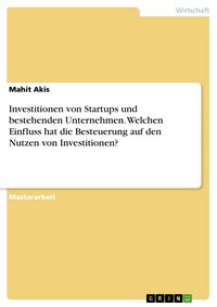 Produktbild: Investitionen von Startups und bestehenden Unternehmen. Welchen Einfluss hat die Besteuerung auf den Nutzen von Investitionen?