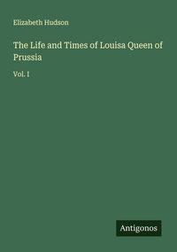 Produktbild: The Life and Times of Louisa Queen of Prussia