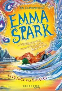 Produktbild: La fenice dei ghiacci. Emma Spark. La veterinaria delle creature magiche