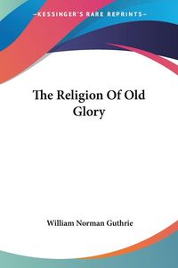Produktbild: Guthrie, W: Religion Of Old Glory