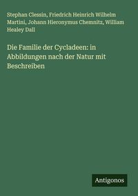 Produktbild: Die Familie der Cycladeen: in Abbildungen nach der Natur mit Beschreiben