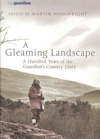 Produktbild: A Gleaming Landscape: A Hundred Years of the Guardian's Country Diary