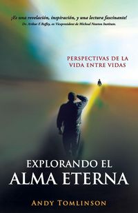 Produktbild: Explorando El Alma Eterna - Perspectivas de La Vida Entre Vidas