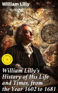 Produktbild: William Lilly's History of His Life and Times, from the Year 1602 to 1681