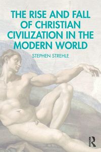 Produktbild: The Rise and Fall of Christian Civilization in the Modern World