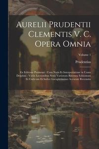 Produktbild: Aurelii Prudentii Clementis V. C. Opera Omnia: Ex Editione Parmensi: Cum Notis Et Interpretatione in Usum Delphini: Variis Lectionibus Notis Variorum