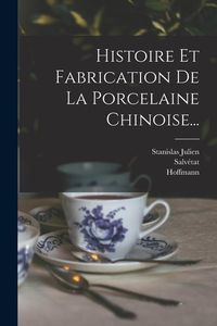 Produktbild: Histoire Et Fabrication De La Porcelaine Chinoise...