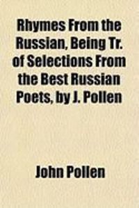 Produktbild: Rhymes from the Russian, Being Tr. of Selections from the Best Russian Poets, by J. Pollen