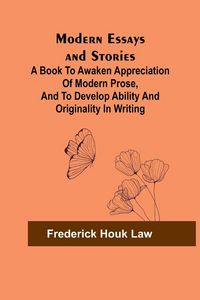 Produktbild: Modern Essays and Stories; A book to awaken appreciation of modern prose, and to develop ability and originality in writing
