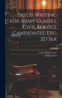 Produktbild: Precis Writing for Army Classes, Civil Service Candidates, Etc. 2D Ser