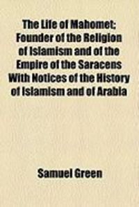 Produktbild: The Life of Mahomet; Founder of the Religion of Islamism and of the Empire of the Saracens with Notices of the History of Islamism and of Arabia