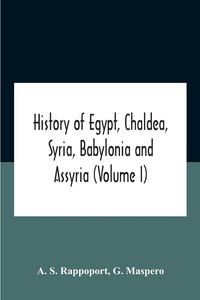 Produktbild: History Of Egypt, Chaldea, Syria, Babylonia And Assyria (Volume I)