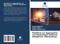 Produktbild: Plattform zur Aggregation von Nachrichten mehrerer Kategorien: &Uuml;berpr&uuml;fung