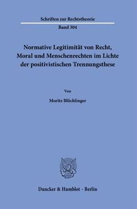 Bild vom Artikel Normative Legitimität von Recht, Moral und Menschenrechten im Lichte der positivistischen Trennungsthese. vom Autor Moritz Blöchlinger