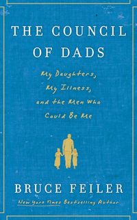 Produktbild: The Council of Dads: My Daughters, My Illness, and the Men Who Could Be Me
