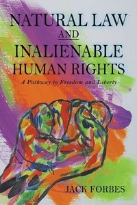 Produktbild: Natural Law and Inalienable Human Rights a Pathway To Freedom and Liberty