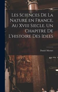 Produktbild: Les sciences de la nature en France, au xviii siecle. Un chapitre de l'histoire des idees