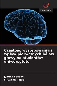 Produktbild: Cz&iquest;sto&iquest;&iquest; wyst&iquest;powania i wp&iquest;yw pierwotnych b&oacute;l&oacute;w g&iquest;owy na student&oacute;w uniwersytetu