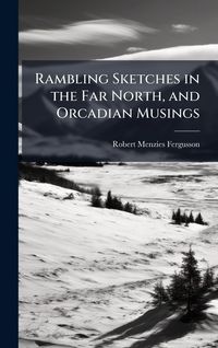 Produktbild: Rambling Sketches in the Far North, and Orcadian Musings