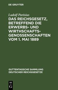Produktbild: Das Reichsgesetz, betreffend die Erwerbs- und Wirthschafts-Genossenschaften vom 1. Mai 1889
