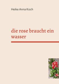 Produktbild: Die rose braucht ein wasser