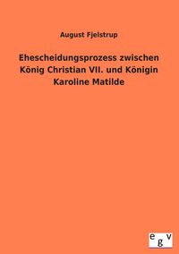 Produktbild: Ehescheidungsprozess zwischen K&ouml;nig Christian VII. und K&ouml;nigin Karoline Matilde