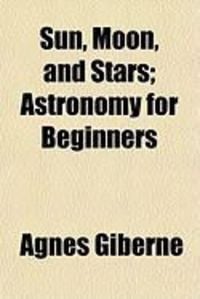 Produktbild: Sun, Moon, and Stars; Astronomy for Beginners