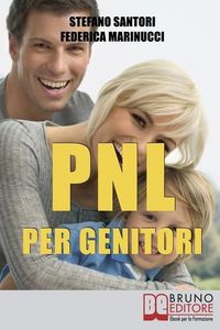 Produktbild: PNL per Genitori: Utilizzare le Tecniche Basilari di PNL per Svolgere Meglio la pi&ugrave; Difficile delle Professioni: Essere Genitori